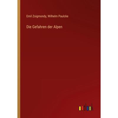 Die Gefahren der Alpen, Taschenbuch von Emil Zsigmondy,Wilhelm Paulcke, Outlook, 978-3-368-26980-7
