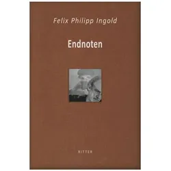 Endnoten, Belletristik von Felix Philipp Ingold