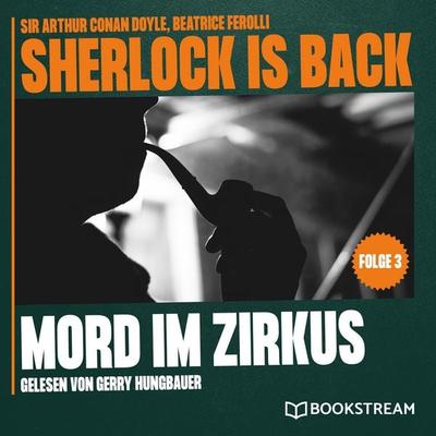 Mord im Zirkus (Sherlock is Back, Folge 5) - Arthur Conan Doyle,Beatrice Ferolli, Audio, 9783711942807