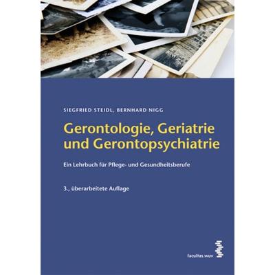 Gerontologie, Geriatrie und Gerontopsychiatrie, Taschenbuch von Bernhard Nigg,Siegfried Steidl, Facultas