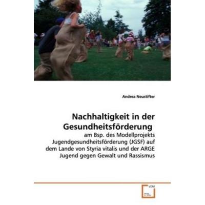 Neustifter, A: Nachhaltigkeit in der Gesundheitsförderung, Taschenbuch von Andrea Neustifter, VDM, 978-3-639-12637-2