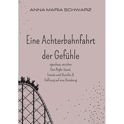 Eine Achterbahnfahrt der Gefühle, Taschenbuch von Anna Maria Schwarz, Buchschmiede, 978-3-99152-780-0