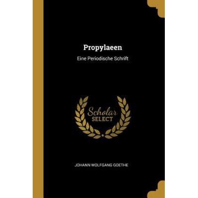 Propylaeen: Eine Periodische Schrift, Taschenbuch von Johann Wolfgang von Goethe, Creative Media Partners, LLC, 978-0-341-59353-9