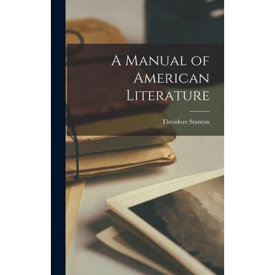 A Manual of American Literature, Gebundene Ausgabe von Theodore Stanton, Creative Media Partners, LLC, 978-1-01-752445-1