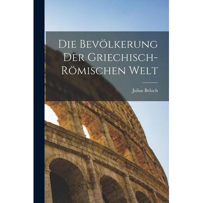 Die Bevölkerung Der Griechisch-Römischen Welt, Taschenbuch von Julius Beloch, Legare Street Press, 978-1-01-626732-8