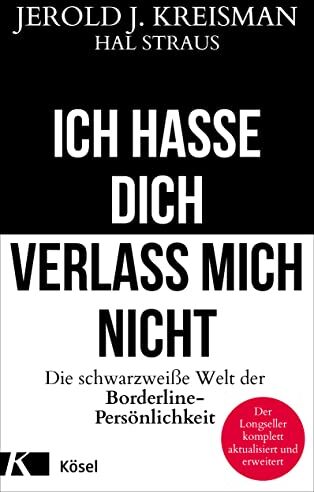 Jerold J. Kreisman - Ich hasse dich - verlass mich nicht: Die schwarzweiße Welt der Borderline-Persönlichkeit - Der Longseller komplett aktualisiert und erweitert - Preis vom 11.10.2026 15:43:13 h