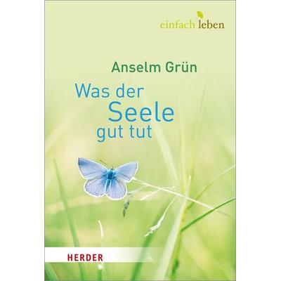 Was der Seele gut tut, Gebundene Ausgabe von Pater Anselm Grün, Herder