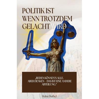 Politik ist, wenn trotzdem gelacht wird, Taschenbuch von Heinz Duthel, Epubli, 978-3-565-32526-9