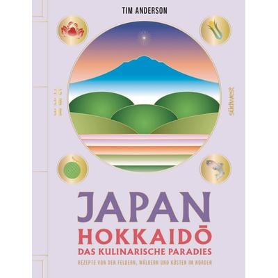JAPAN, Hokkaidō das kulinarische Paradies, Gebundene Ausgabe von Tim Anderson, Südwest Verlag, 978-3-517-10401-0