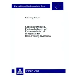 Kapitalaufbringung, Kapitalerhaltung und Existenzschutz bei konzernweiten Cash-Pooling-Systemen, Fachbücher von Ralf Hangebrauck
