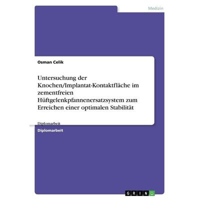 Untersuchung der Knochen/Implantat-Kontaktfläche im zementfreien Hüftgelenkpfannenersatzsystem zum Erreichen einer optimalen Stabilität, Taschenbuch