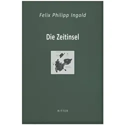 Die Zeitinsel, Belletristik von Felix Philipp Ingold