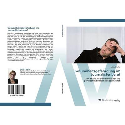 Gesundheitsgefährdung im Journalistenberuf, Taschenbuch von Judith Pfeuffer, AV Akademikerverlag, 978-3-639-41707-4