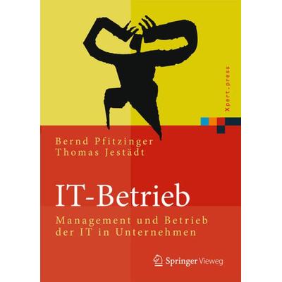 IT-Betrieb, Gebundene Ausgabe von Bernd Pfitzinger,Thomas Jestädt, Springer Berlin, 978-3-642-45192-8