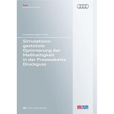 Simulationsgestützte Optimierung der Maßhaltigkeit in der Prozesskette Druckguss, Taschenbuch von Christopher Joseph Thoma, Cuvillier Verlag,
