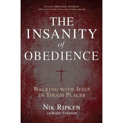 The Insanity of Obedience, Taschenbuch von Nik Ripken, Broadman & Holman Publishers, 978-1-4336-7309-2