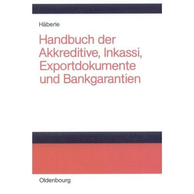 Handbuch der Akkreditive, Inkassi, Exportdokumente und Bankgarantien, Gebundene Ausgabe von Siegfried G. Häberle, De Gruyter Oldenbourg,