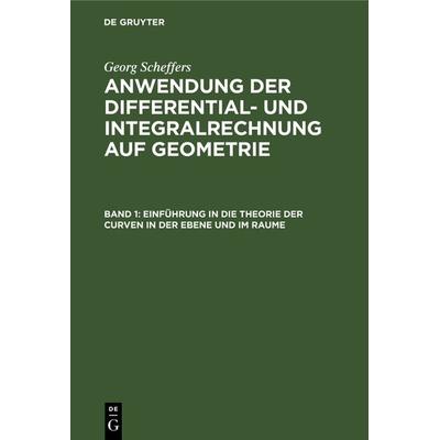 Einführung in die Theorie der Curven in der Ebene und im Raume, Gebundene Ausgabe von Georg Scheffers, De Gruyter, 978-3-11-238327-8