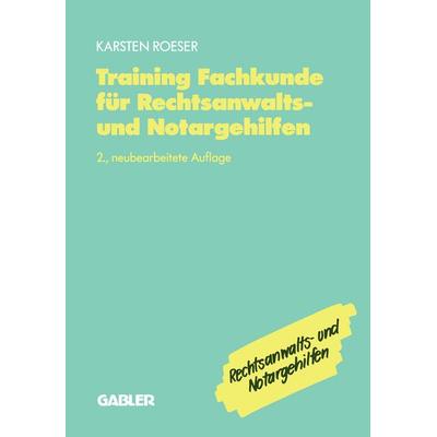 Training Fachkunde für Rechtsanwalts- und Notargehilfen, Taschenbuch von Karsten Roeser, Betriebswirtschaftlicher Verlag Gabler, 978-3-409-29758-5