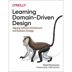 Learning Domain-Driven Design: Aligning Software Architecture and Business Strategy, Fachbücher von Vladik Khononov