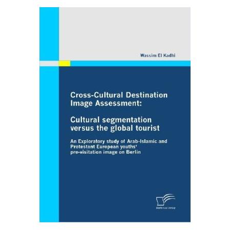 Diplomica Cross-Cultural Destination Image Assessment: Cultural segmentation versus the global tourist (Softcover, Wassim el Kadhi) (55202753)