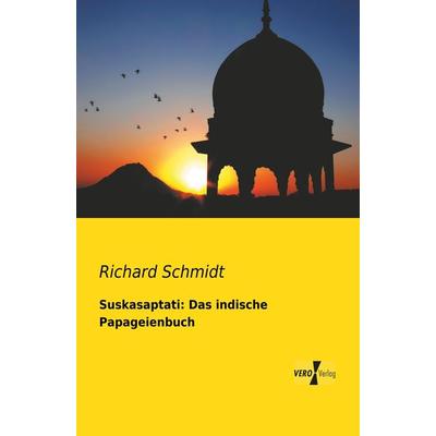 Suskasaptati: Das indische Papageienbuch, Taschenbuch von Richard Schmidt, BoD - Books on Demand, 978-3-95738-188-0