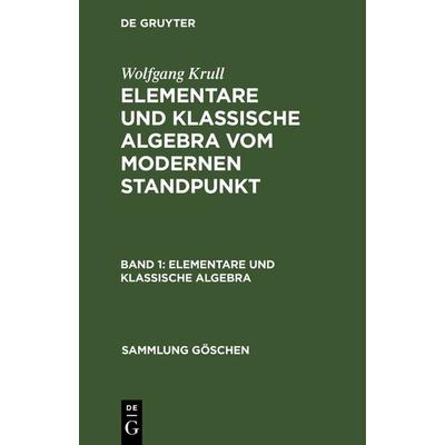 Elementare und klassische Algebra, Gebundene Ausgabe von Wolfgang Krull, De Gruyter, 978-3-11-100383-2