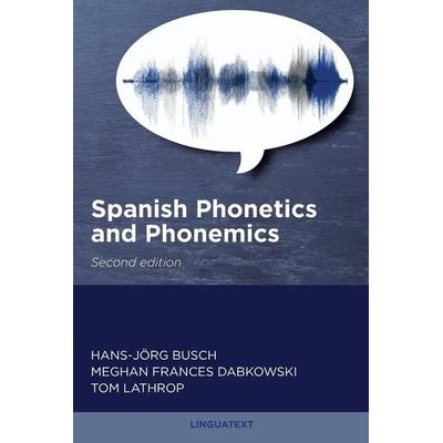 Spanish Phonetics and Phonemics, Second edition, Taschenbuch von Hans-Jörg Busch,Meghan Dabkowski,Tom Lathrop, Linguatext Language Study,
