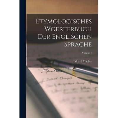 Etymologisches Woerterbuch Der Englischen Sprache; Volume 1, Taschenbuch von Eduard Mueller, British Library, Historical Print Editions,