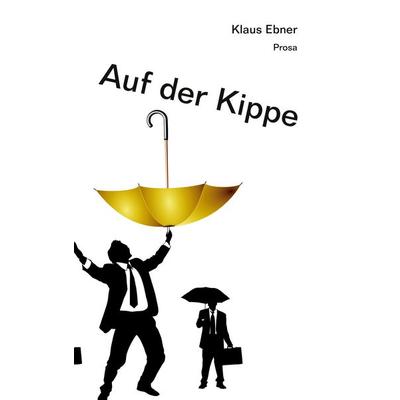 Auf der Kippe, Gebundene Ausgabe von Klaus Ebner, BoD – Books on Demand, 978-3-7504-7016-3