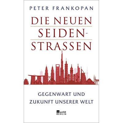 Die neuen Seidenstraßen, Gebundene Ausgabe von Peter Frankopan, Rowohlt Berlin