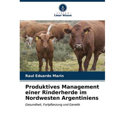 Produktives Management einer Rinderherde im Nordwesten Argentiniens, Taschenbuch von Raul Eduardo Marin, Verlag Unser Wissen, 978-620-6-57201-5