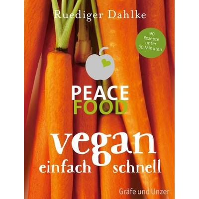 Peace Food - Vegan einfach schnell, Gebundene Ausgabe von Ruediger Dahlke, Gräfe und Unzer Autorenverlag, 978-3-8338-4630-4
