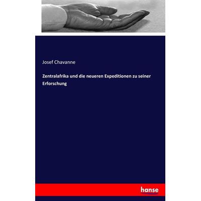 Zentralafrika und die neueren Expeditionen zu seiner Erforschung, Taschenbuch von Josef Chavanne, Hansebooks, 978-3-7428-4111-7