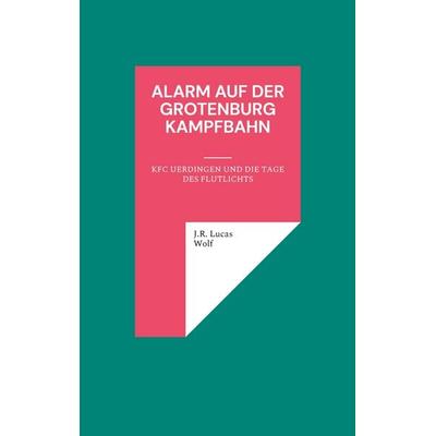 Alarm auf der Grotenburg Kampfbahn, Taschenbuch von J.R. Lucas Wolf, BoD – Books on Demand, 978-3-7568-3798-4