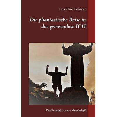 Die phantastische Reise in das grenzenlose Ich, Taschenbuch von Lars-Oliver Schröder, Twentysix, 978-3-7407-4993-4
