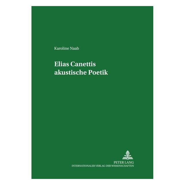 Peter Lang Naab:Elias Canettis akustische Poetik (Deutsch, Softcover, Karoline Naab) (64885368)