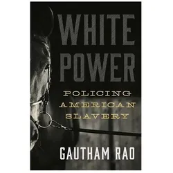 White Power  Policing American Slavery, Sachbücher von Gautham Rao