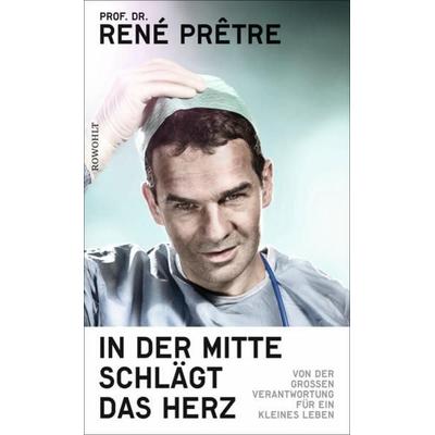 In der Mitte schlägt das Herz, Gebundene Ausgabe von René Prêtre, Rowohlt