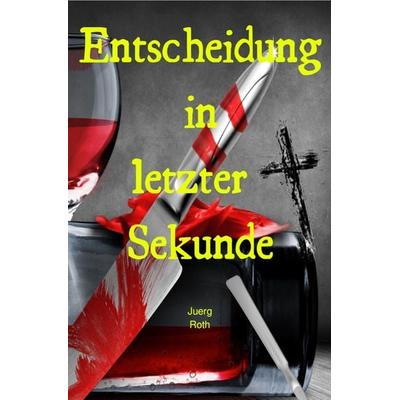 Entscheidung in letzter Sekunde, Taschenbuch von Jürg Roth, Epubli, 978-3-7565-0203-5