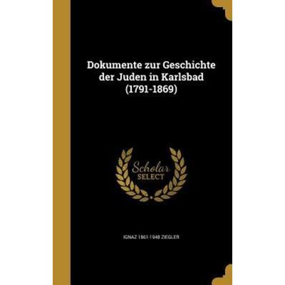 Dokumente zur Geschichte der Juden in Karlsbad (1791-1869), Gebundene Ausgabe von Ignaz Ziegler, Creative Media Partners, LLC, 978-1-361-94034-1