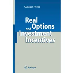 Real Options and Investment Incentives, Fachbücher von Gunther Friedl