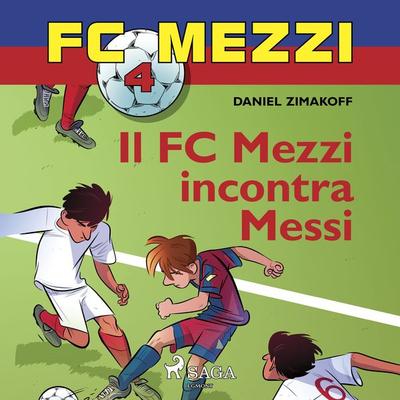 FC Mezzi 4 - Il FC Mezzi incontra Messi - Daniel Zimakoff, Audio, 9788726774597