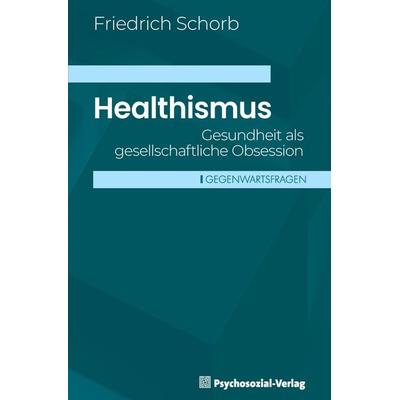 Healthismus, Taschenbuch von Friedrich Schorb, Psychosozial, 978-3-8379-3353-6