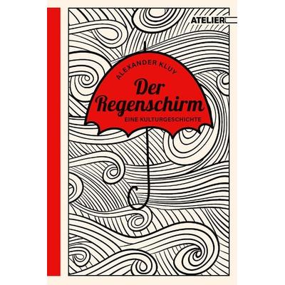 Der Regenschirm, Gebundene Ausgabe von Alexander Kluy, Edition Atelier, 978-3-99065-101-8