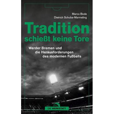 Tradition schießt keine Tore, Taschenbuch von Marco Bode,Dietrich Schulze-Marmeling, Die Werkstatt