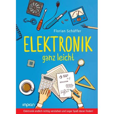 Elektronik ganz leicht, Gebundene Ausgabe von Florian Schäffer, Impian, 978-3-96269-033-5