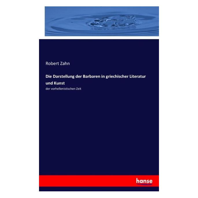 Hansebooks Die Darstellung der Barbaren in griechischer Literatur und Kunst (Deutsch, Robert Zahn, 2017) (8926311)