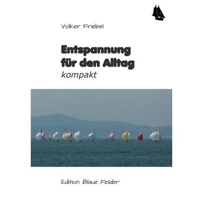 Entspannung für den Alltag, Taschenbuch von Volker Friebel, Edition Blaue Felder, 978-3-96039-000-8
