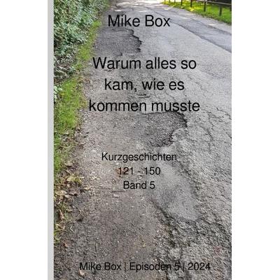 Warum alles so kam, wie es kommen musste, Taschenbuch von Mike Box, Epubli, 978-3-8190-6794-5
